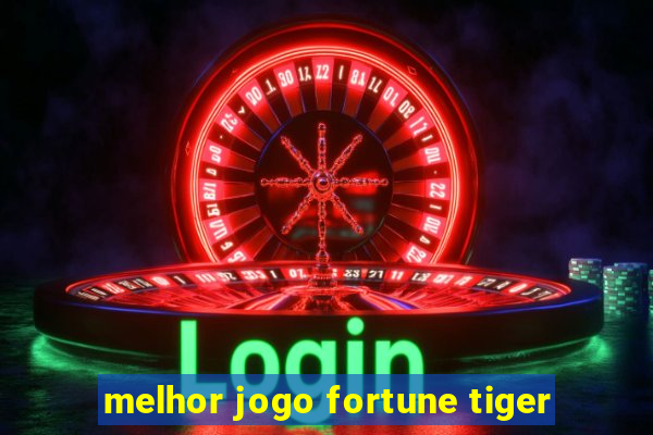 melhor jogo fortune tiger